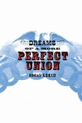 Cover: Dreams of a More Perfect Union - Cornell University Press
