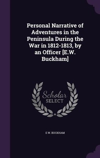 Abbildung von: Personal Narrative of Adventures in the Peninsula During the War in 1812-1813, by an Officer [E.W. Buckham] - Palala Press