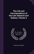 Cover: The Life and Correspondence of the Late Admiral Lord Rodney, Volume 2 - Palala Press