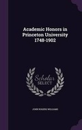Cover: Academic Honors in Princeton University 1748-1902 - Palala Press