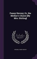 Cover: Fanny Hervey; Or, the Mother's Choice [By Mrs. Stirling] - Palala Press