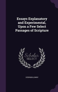 Enlarge image Cover: Essays Explanatory and Experimental, Upon a Few Select Passages of Scripture - Palala Press