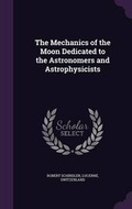 Cover: The Mechanics of the Moon Dedicated to the Astronomers and Astrophysicists - Palala Press