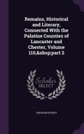 Cover: Remains, Historical and Literary, Connected With the Palatine Counties of Lancaster and Chester, Volume 110, part 2 - Palala Press