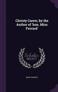 Cover: Christy Carew, by the Author of 'hon. Miss Ferrard' - Palala Press