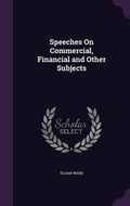 Cover: Speeches On Commercial, Financial and Other Subjects - Palala Press