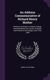 Enlarge image Cover: An Address Commemorative of Richard Henry Mather - Palala Press