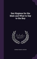 Cover: Sex Hygiene for the Male and What to Say to the Boy - Palala Press