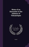 Cover: Notes of an Excursion to the Isthmus of Tehuantepec - Palala Press