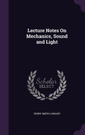 Cover: Lecture Notes On Mechanics, Sound and Light - Palala Press