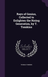 Enlarge image Cover: Rays of Genius, Collected to Enlighten the Rising Generation, by T. Tomkins - Palala Press