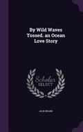 Cover: By Wild Waves Tossed. an Ocean Love Story - Palala Press