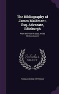 Cover: The Bibliography of James Maidment, Esq. Advocate, Edinburgh - Palala Press