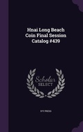 Cover: Hnai Long Beach Coin Final Session Catalog #439 - Palala Press