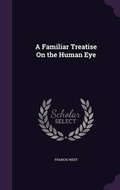 Cover: A Familiar Treatise On the Human Eye - Palala Press