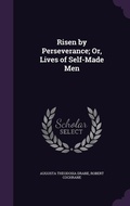 Cover: Risen by Perseverance; Or, Lives of Self-Made Men - Palala Press