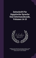 Cover: Zeitschrift Fuer AEgyptische Sprache Und Altertumskunde, Volumes 14-15 - Palala Press
