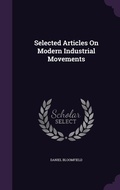 Cover: Selected Articles On Modern Industrial Movements - Palala Press
