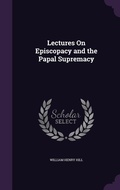 Cover: Lectures On Episcopacy and the Papal Supremacy - Palala Press