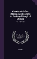 Cover: Charters & Other Documents Relating to the Royal Burgh of Stirling - Palala Press