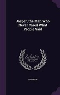 Cover: Jasper, the Man Who Never Cared What People Said - Palala Press