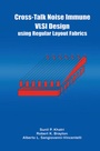 Cover: Cross-Talk Noise Immune VLSI Design Using Regular Layout Fabrics - Kluwer Academic Publishers