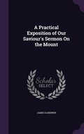 Cover: A Practical Exposition of Our Saviour's Sermon On the Mount - Palala Press