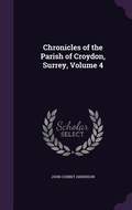 Cover: Chronicles of the Parish of Croydon, Surrey, Volume 4 - Palala Press