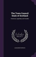 Cover: The Town Council Seals of Scotland - Palala Press