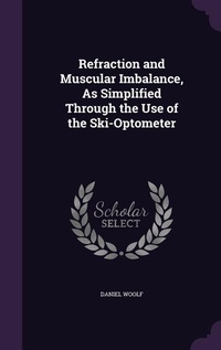 Enlarge image Cover: Refraction and Muscular Imbalance, As Simplified Through the Use of the Ski-Optometer - Palala Press