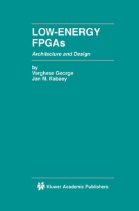 Enlarge image Cover: Low-Energy FPGAs - Architecture and Design - Kluwer Academic Publishers