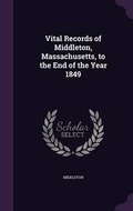 Cover: Vital Records of Middleton, Massachusetts, to the End of the Year 1849 - Palala Press