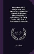 Cover: Remarks Critical, Conjectural, and Explanatory, Upon the Plays of Shakspeare, Resulting From a Collation of the Early Copies With That of Johnson and Steevens - Palala Press