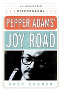 Cover: Pepper Adams' Joy Road - Scarecrow Press