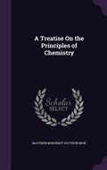Cover: A Treatise On the Principles of Chemistry - Palala Press