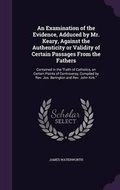 Cover: An Examination of the Evidence, Adduced by Mr. Keary, Against the Authenticity or Validity of Certain Passages from the Fathers - Palala Press
