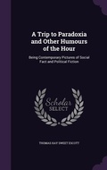 Cover: A Trip to Paradoxia and Other Humours of the Hour - Palala Press