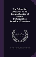 Cover: The Columbian Plutarch; or, An Exemplification of Several Distinguished American Characters - Palala Press