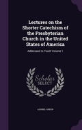 Cover: Lectures on the Shorter Catechism of the Presbyterian Church in the United States of America - Palala Press