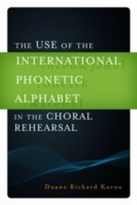 Abbildung von: Use of the International Phonetic Alphabet in the Choral Rehearsal - Scarecrow Press