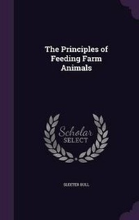 Abbildung von: The Principles of Feeding Farm Animals - Palala Press