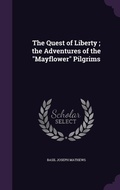 Cover: The Quest of Liberty; the Adventures of the "Mayflower" Pilgrims - Palala Press