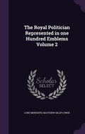 Cover: The Royal Politician Represented in one Hundred Emblems Volume 2 - Palala Press