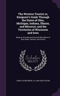 Cover: The Western Tourist; or, Emigrant's Guide Through the States of Ohio, Michigan, Indiana, Illinois, and Missouri, and the Territories of Wisconsin and Iowa - Palala Press