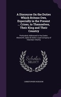 Cover: A Discourse On the Duties Which Britons Owe, Especially in the Present ... Crises, to Themselves, Their King and Their Country - Palala Press