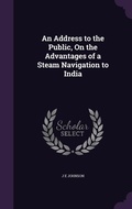 Cover: An Address to the Public, On the Advantages of a Steam Navigation to India - Palala Press