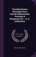 Cover: Considerationes Secundae Circa Calculi Differentialis Principia & Responsio Ad ... G. G. Leibnitium - Palala Press