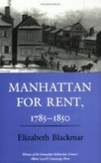 Enlarge image Cover: Manhattan for Rent, 1785-1850 - Cornell University Press