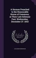 Cover: A Sermon Preached to the Honourable House of Commons, at Their Late Solemne Fast, Wednesday, December 27. 1643 - Palala Press