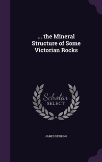 Enlarge image Cover: ... the Mineral Structure of Some Victorian Rocks - Palala Press